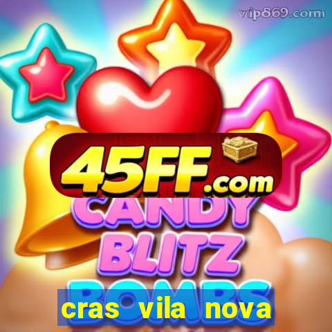 cras vila nova cachoeirinha horario de funcionamento